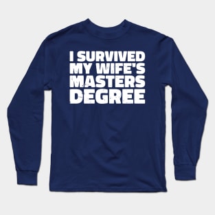 i survived my wife's masters degree Long Sleeve T-Shirt